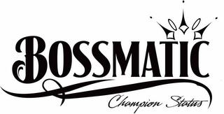 BOSSMATIC CHAMPION STATUS trademark