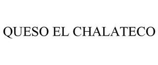 QUESO EL CHALATECO trademark