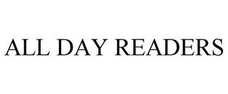 ALL DAY READERS trademark