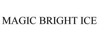 MAGIC BRIGHT ICE trademark