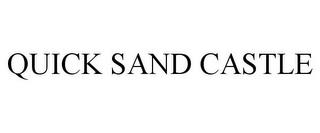 QUICK SAND CASTLE trademark