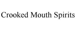 CROOKED MOUTH SPIRITS trademark