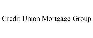 CREDIT UNION MORTGAGE GROUP trademark