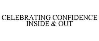 CELEBRATING CONFIDENCE INSIDE & OUT trademark