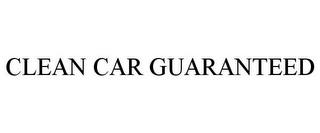 CLEAN CAR GUARANTEED trademark