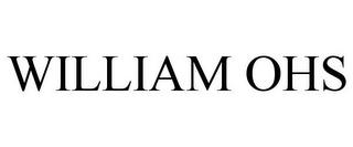 WILLIAM OHS trademark