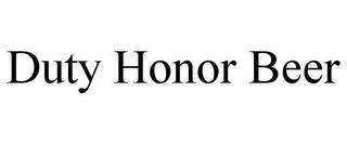 DUTY HONOR BEER trademark