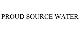 PROUD SOURCE WATER trademark