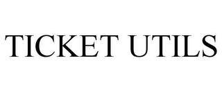 TICKET UTILS trademark