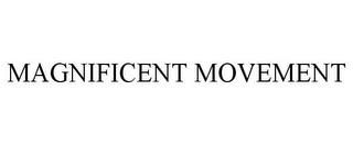 MAGNIFICENT MOVEMENT trademark