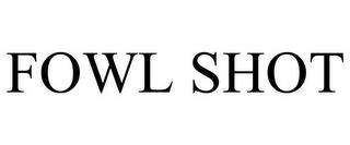 FOWL SHOT trademark