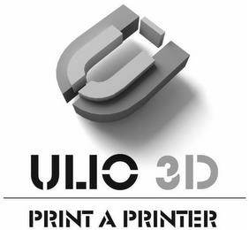 U ULIO 3D, PRINT A PRINTER trademark