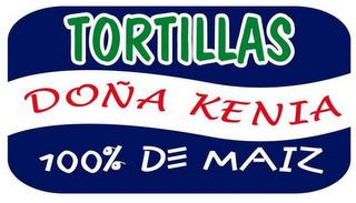 TORTILLAS DOÑA KENIA 100% DE MAIZ trademark