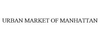 URBAN MARKET OF MANHATTAN trademark