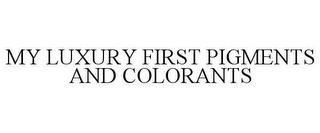 MY LUXURY FIRST PIGMENTS AND COLORANTS trademark