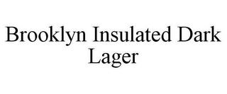 BROOKLYN INSULATED DARK LAGER trademark