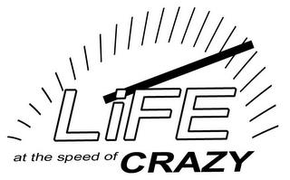 LIFE AT THE SPEED OF CRAZY trademark