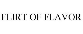 FLIRT OF FLAVOR trademark