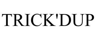 TRICK'DUP trademark