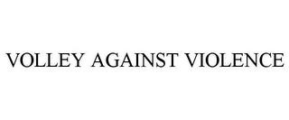 VOLLEY AGAINST VIOLENCE trademark