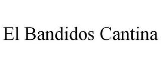 EL BANDIDOS CANTINA trademark