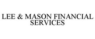 LEE & MASON FINANCIAL SERVICES trademark