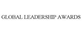 GLOBAL LEADERSHIP AWARDS trademark