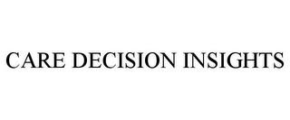 CARE DECISION INSIGHTS trademark