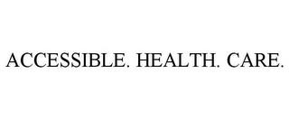 ACCESSIBLE. HEALTH. CARE. trademark