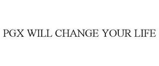 PGX WILL CHANGE YOUR LIFE trademark