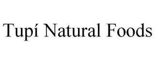 TUPÍ NATURAL FOODS trademark