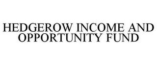 HEDGEROW INCOME AND OPPORTUNITY FUND trademark