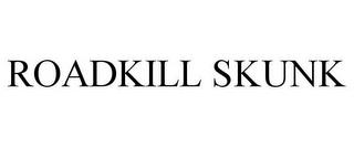 ROADKILL SKUNK trademark