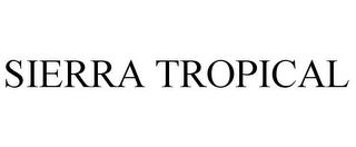 SIERRA TROPICAL trademark