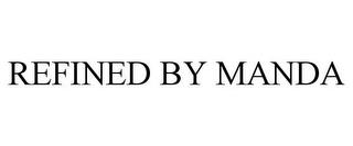 REFINED BY MANDA trademark