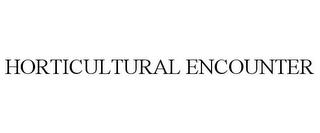 HORTICULTURAL ENCOUNTER trademark