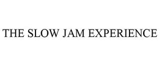 THE SLOW JAM EXPERIENCE trademark