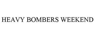 HEAVY BOMBERS WEEKEND trademark