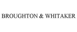 BROUGHTON & WHITAKER trademark