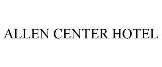 ALLEN CENTER HOTEL trademark