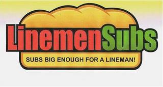 LINEMENSUBS SUBS BIG ENOUGH FOR LINEMAN! trademark