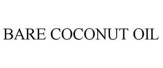 BARE COCONUT OIL trademark