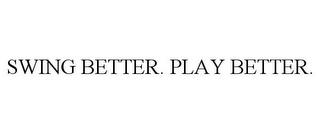 SWING BETTER. PLAY BETTER. trademark