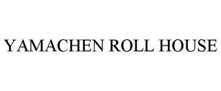 YAMACHEN ROLL HOUSE trademark