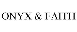 ONYX & FAITH trademark