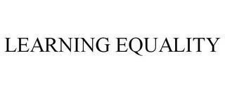 LEARNING EQUALITY trademark