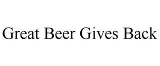 GREAT BEER GIVES BACK trademark