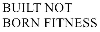 BUILT NOT BORN FITNESS trademark