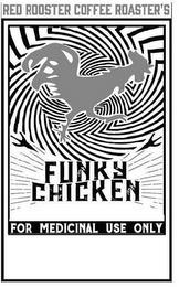 RED ROOSTER COFFEE ROASTER'S FUNKY CHICKEN FOR MEDICINAL USE ONLY trademark