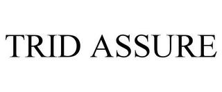 TRID ASSURE trademark